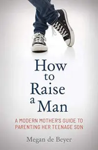How to Raise a Man by Megan de Beyer
